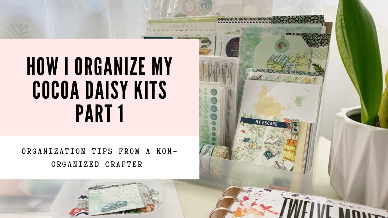 how I organize my cocoa daisy kits | part one