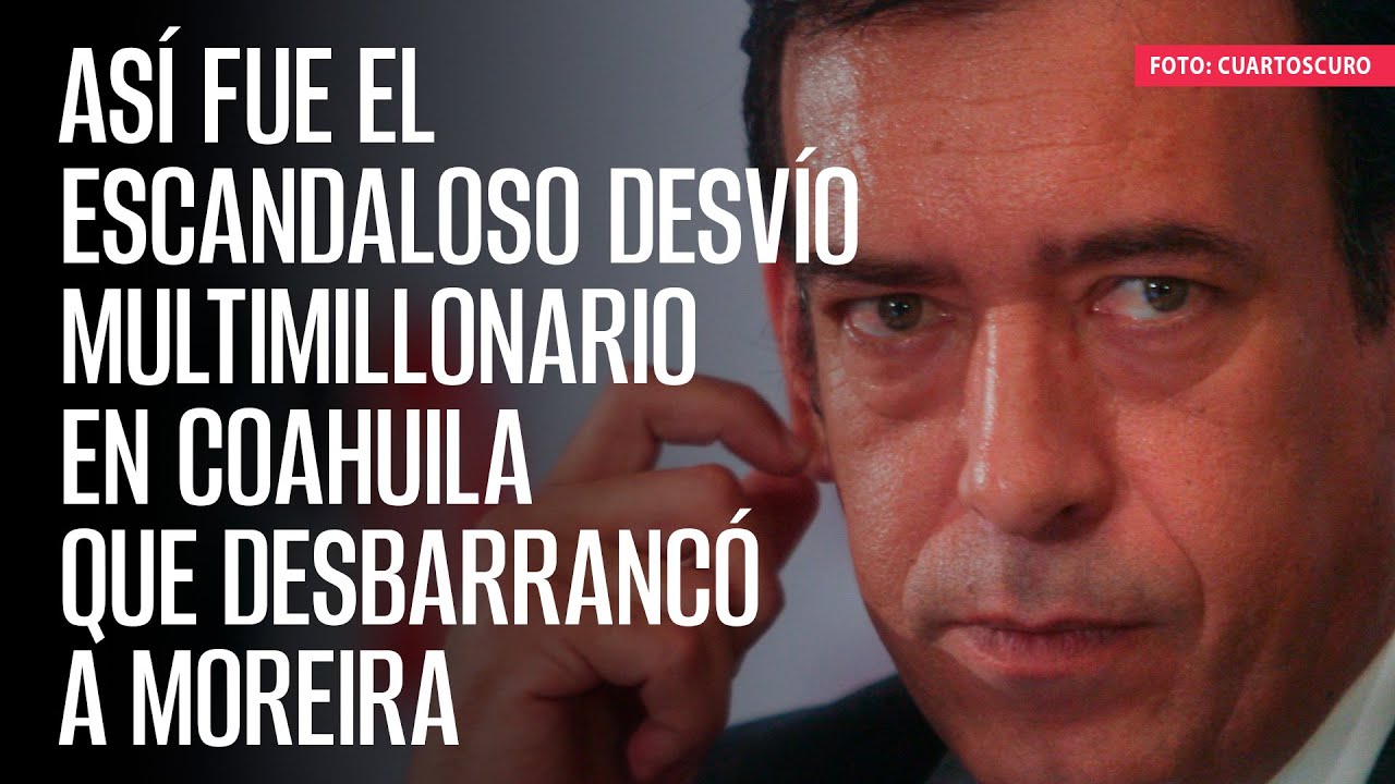 Así fue el escandaloso desvío multimillonario en Coahuila que desbarrancó a Moreira