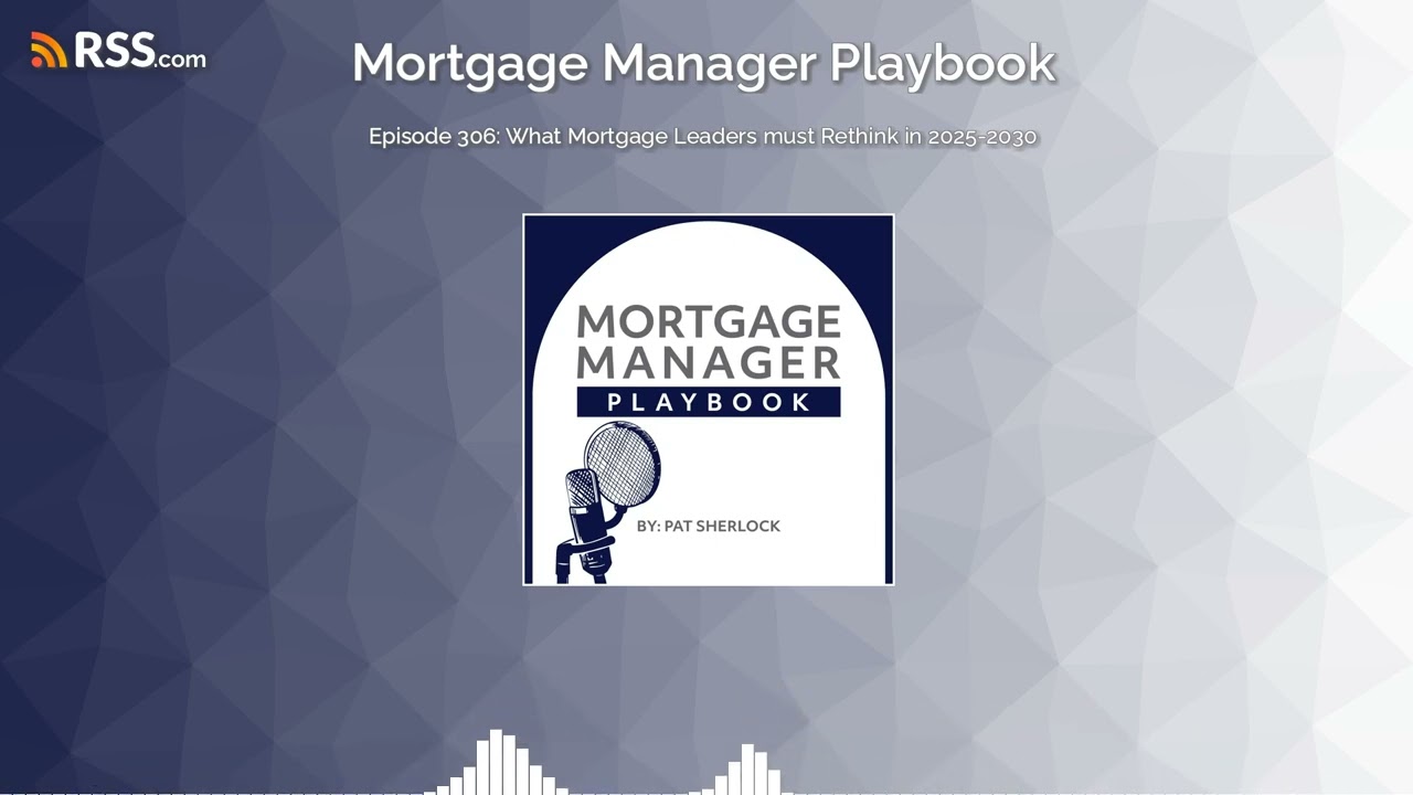 Episode 306: What Mortgage Leaders must Rethink in 2025-2030