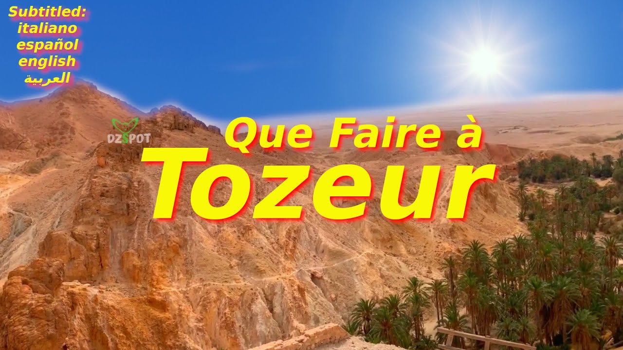 Top 7 des Endroits &agrave; visiter &agrave; Tozeur enTunisie - Voyage Vid&eacute;o