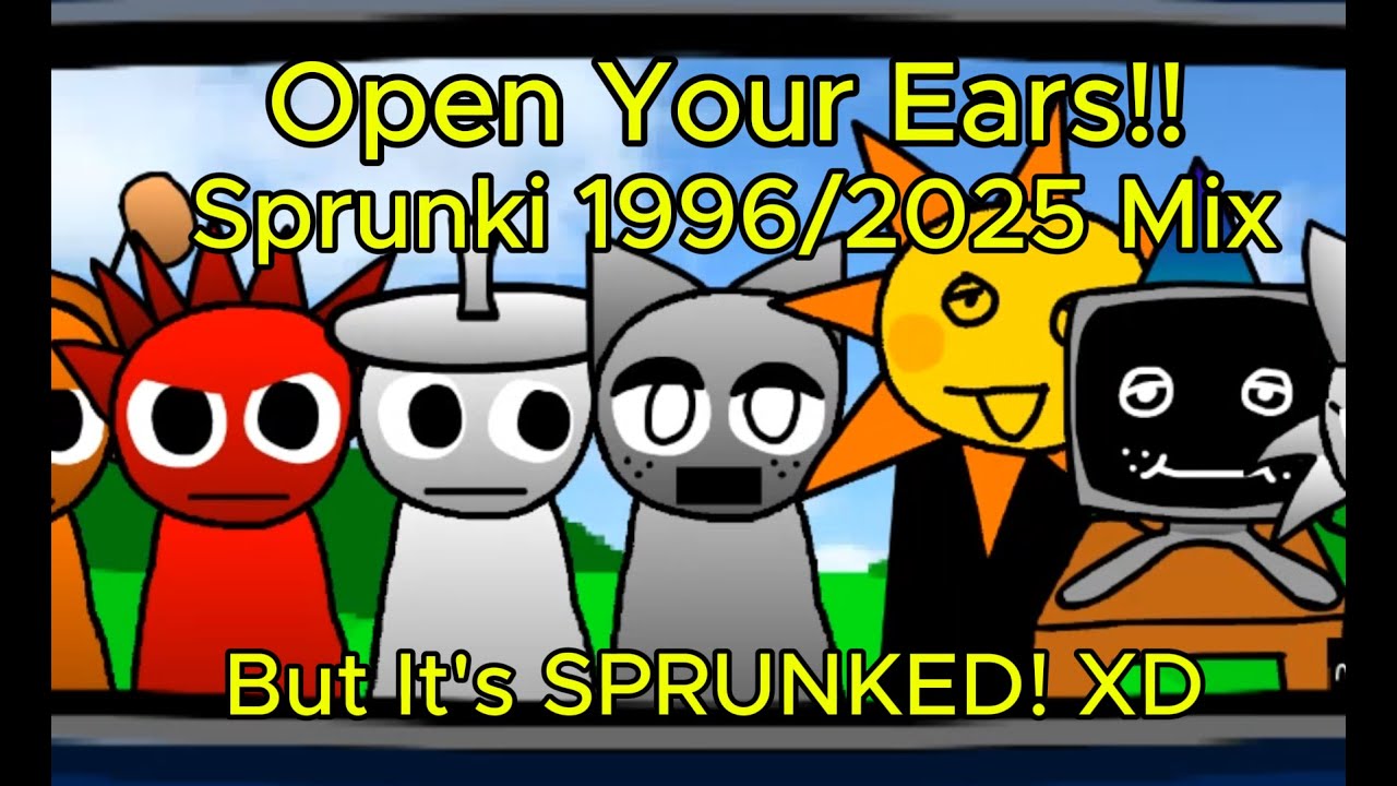 Open Your Ears!! - Sprunki 1996/2025 (PghLFilms Mix) But It;s Sprunked Version.