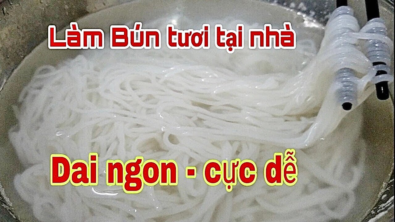 Cách làm Bún tươi tại nhà dai ngon dễ làm.