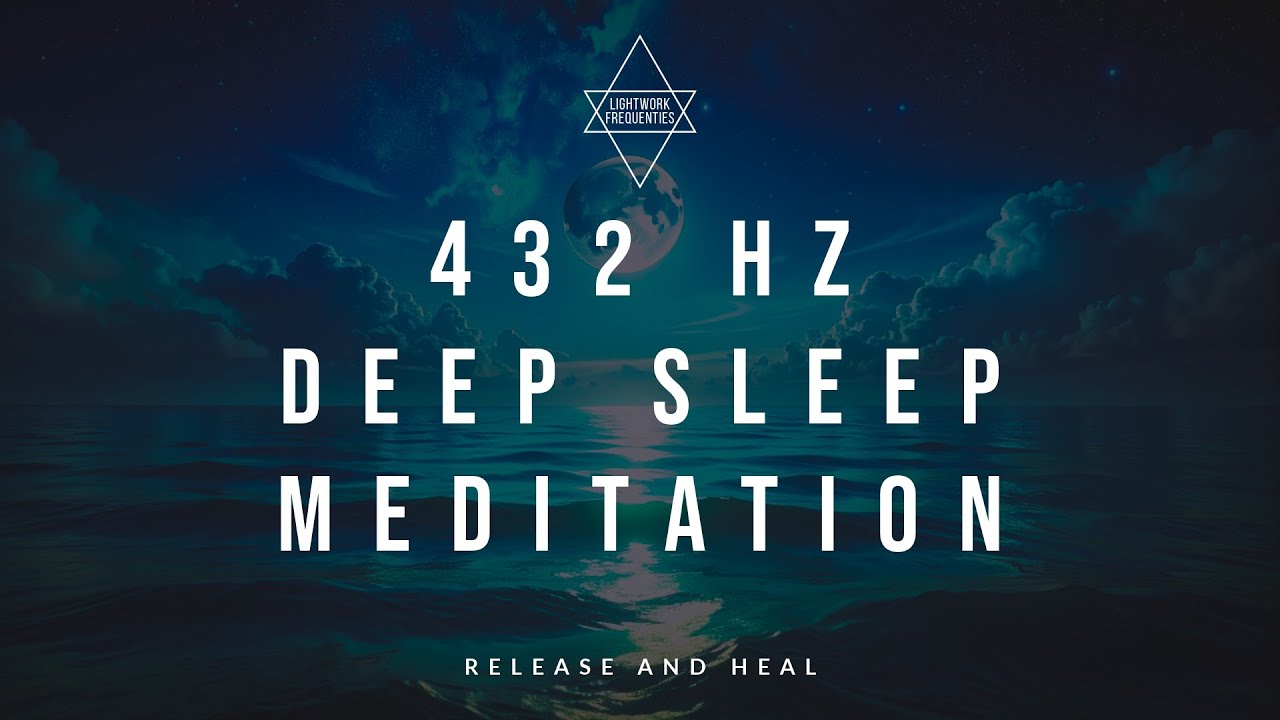 432 Hz – Deep Sleep Meditation Music | Release and Heal | Lightwork Frequencies