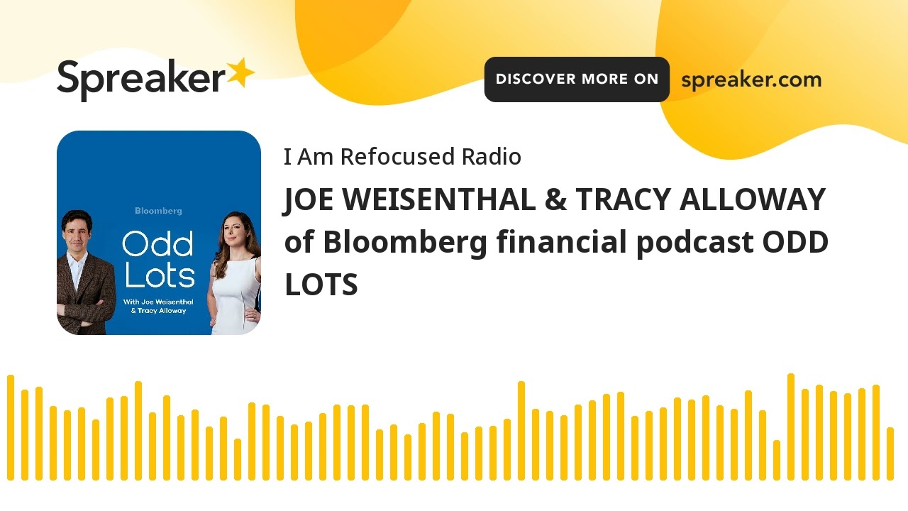 JOE WEISENTHAL & TRACY ALLOWAY of Bloomberg financial podcast ODD LOTS
