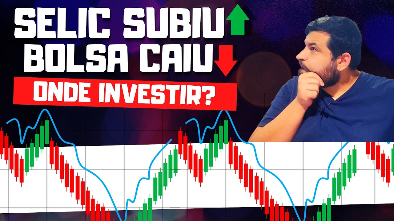 Taxa Selic SUBIU Bolsa de valores CAINDO. E agora? Onde investir? [MELHOR ESTRAT&Eacute;GIA]