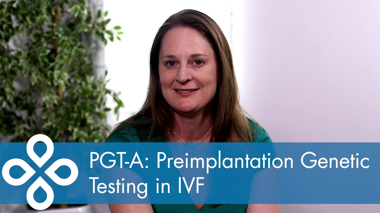 PGT-A:  Preimplantation Genetic Testing in IVF