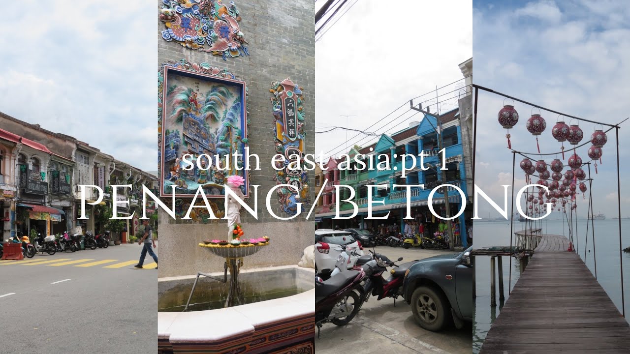 penang and betong vlog (south east asia series pt 1) ⋆˚
