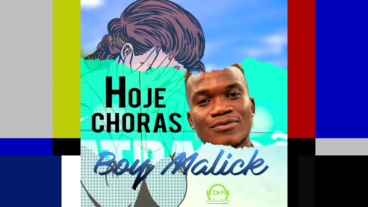 Boy Malick – Hoje Choras (Download 2021) – Zambezia Promo