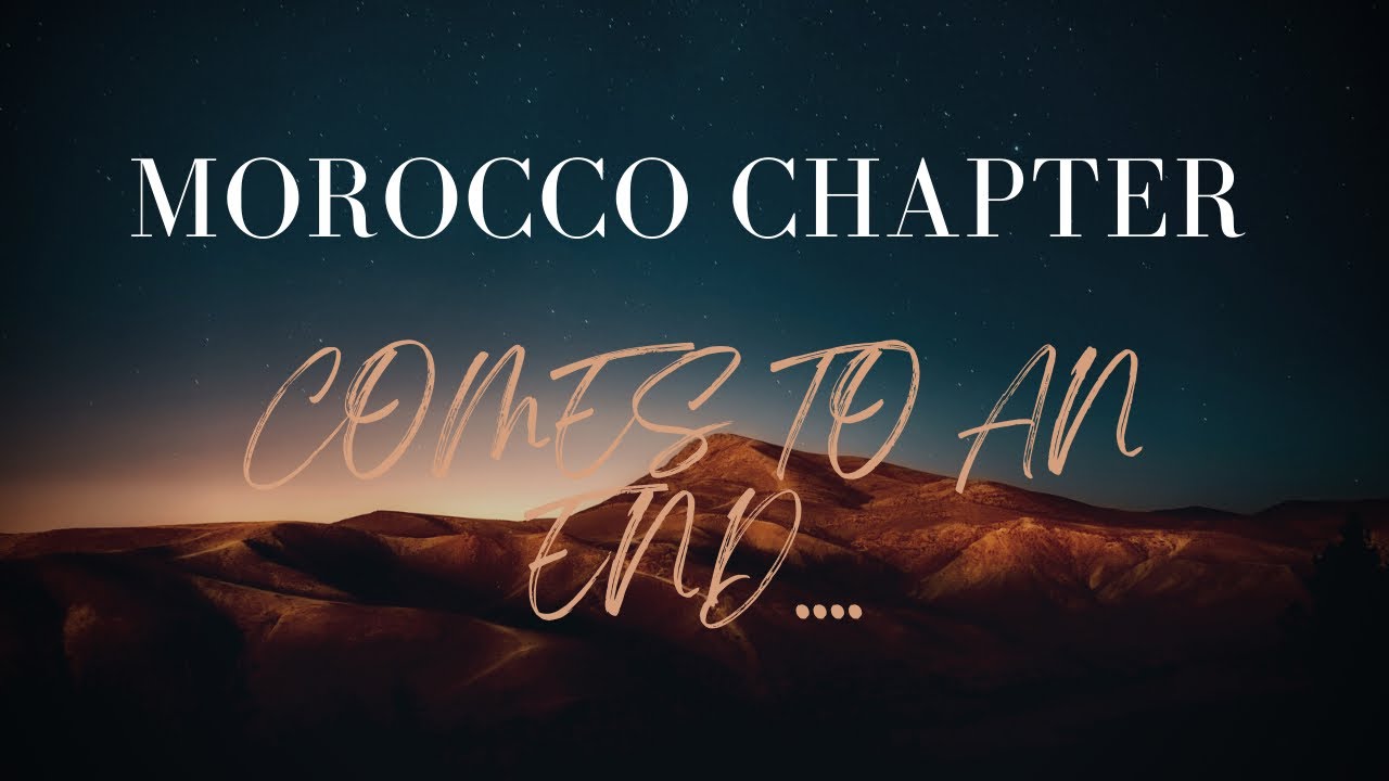 And Just Like That, Morocco 🇲🇦 Chapter Comes To An End ✍️🎬