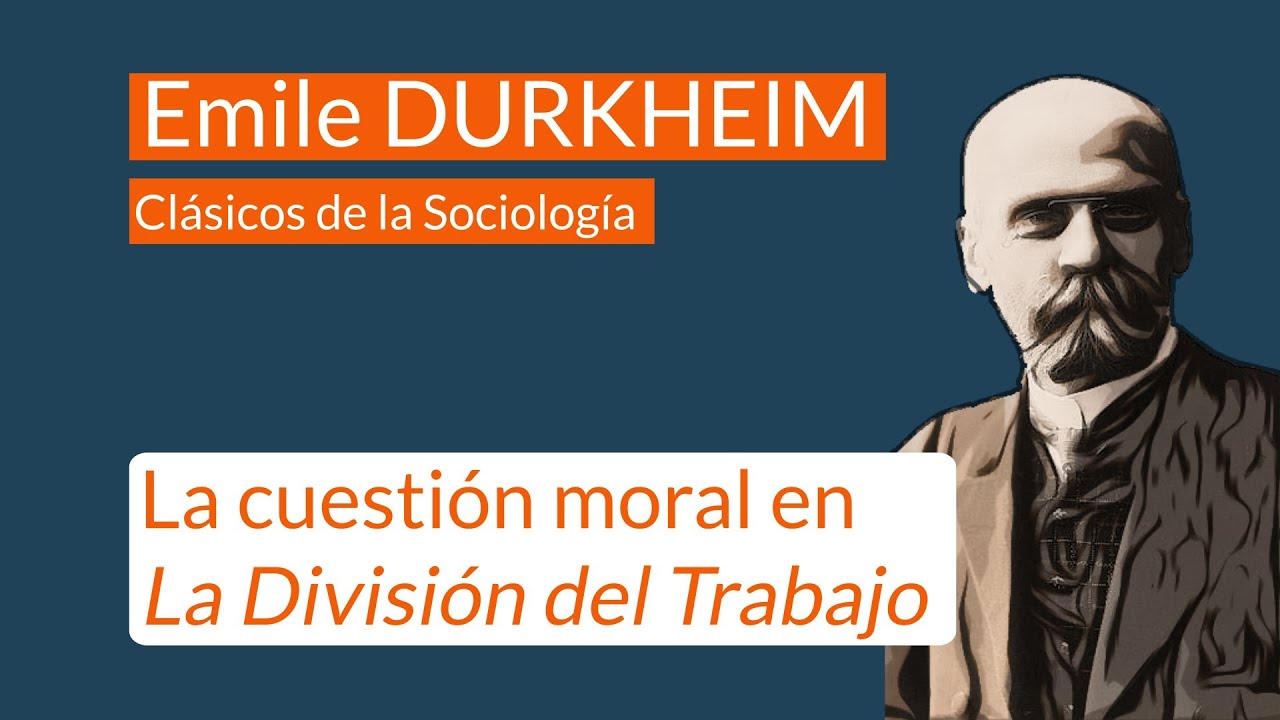 Durkheim: la cuestión moral en La División del Trabajo Social