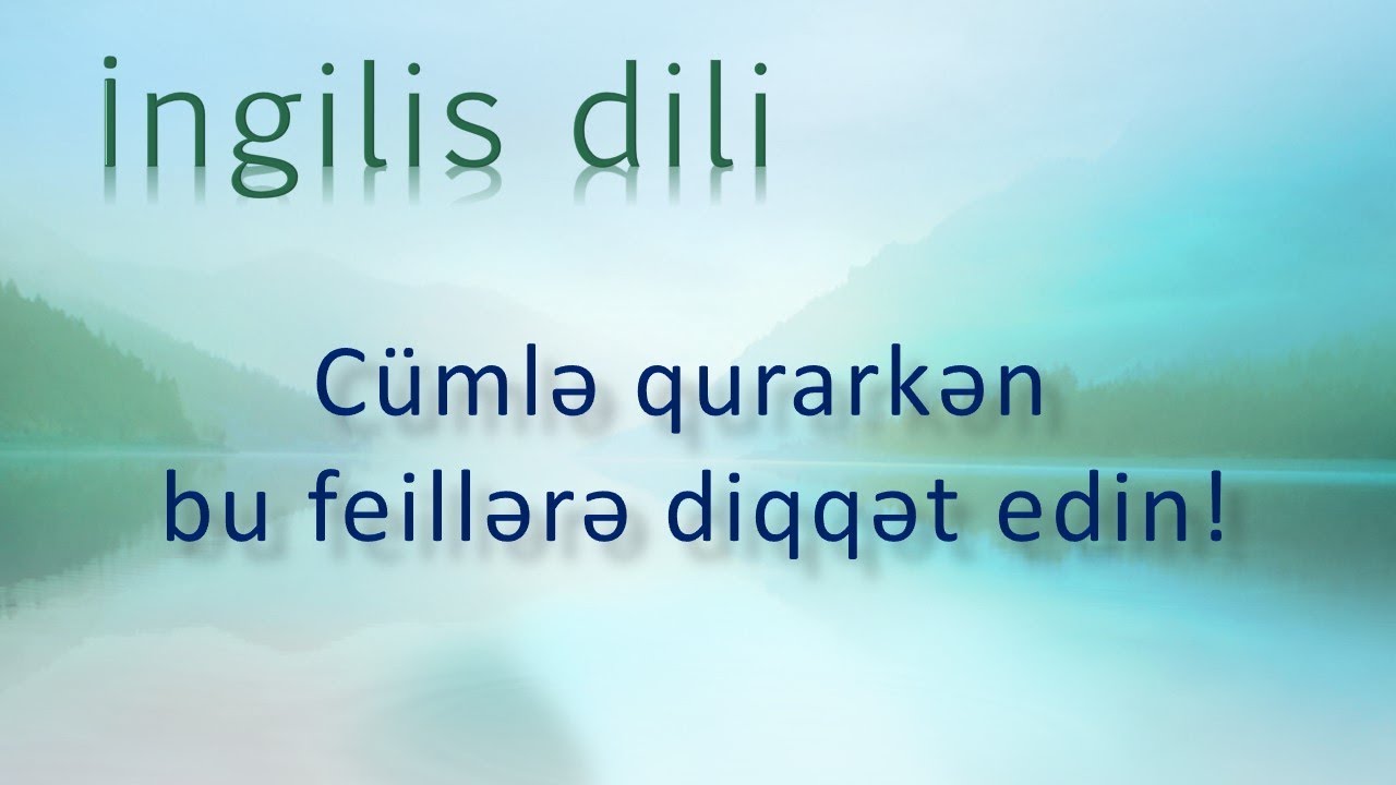 İngilis dili - Bu feillərin işlənməsinə diqqət edin