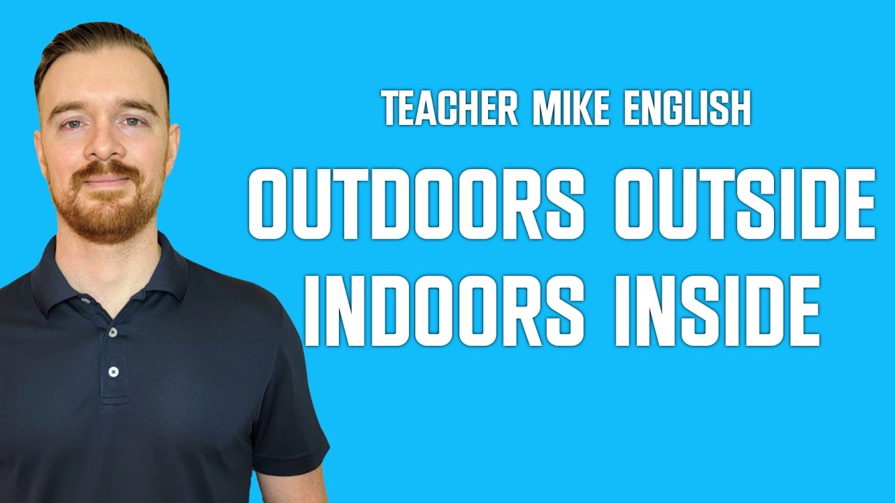 How to Use OUTDOORS, OUTSIDE, INDOORS, and INSIDE in English