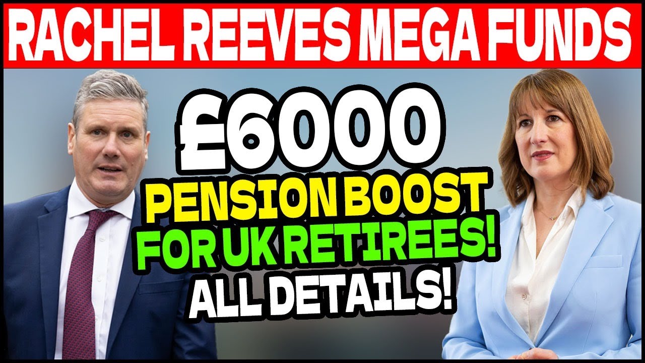 🔔 Breaking: &pound;6,000 Pension Boost for UK Retirees ✅ Rachel Reeves&rsquo; Megafund Explained!
