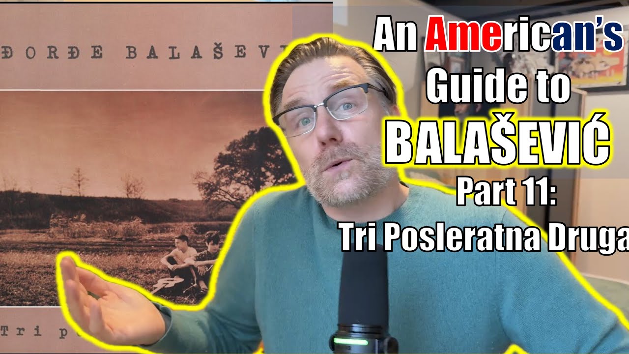 “Tri Posleratna Druga" (Three Post-War Friends) - An American’s Guide to Balašević - part 11