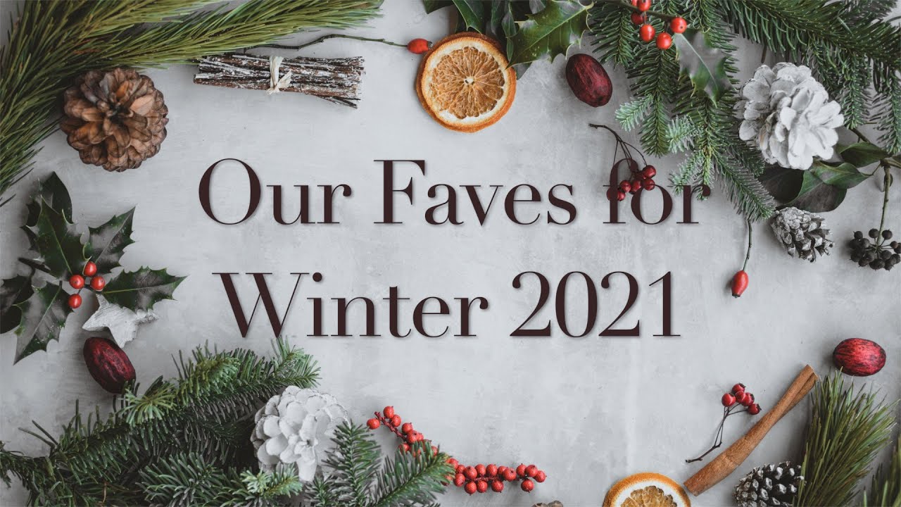 Our Faves For Winter 2021