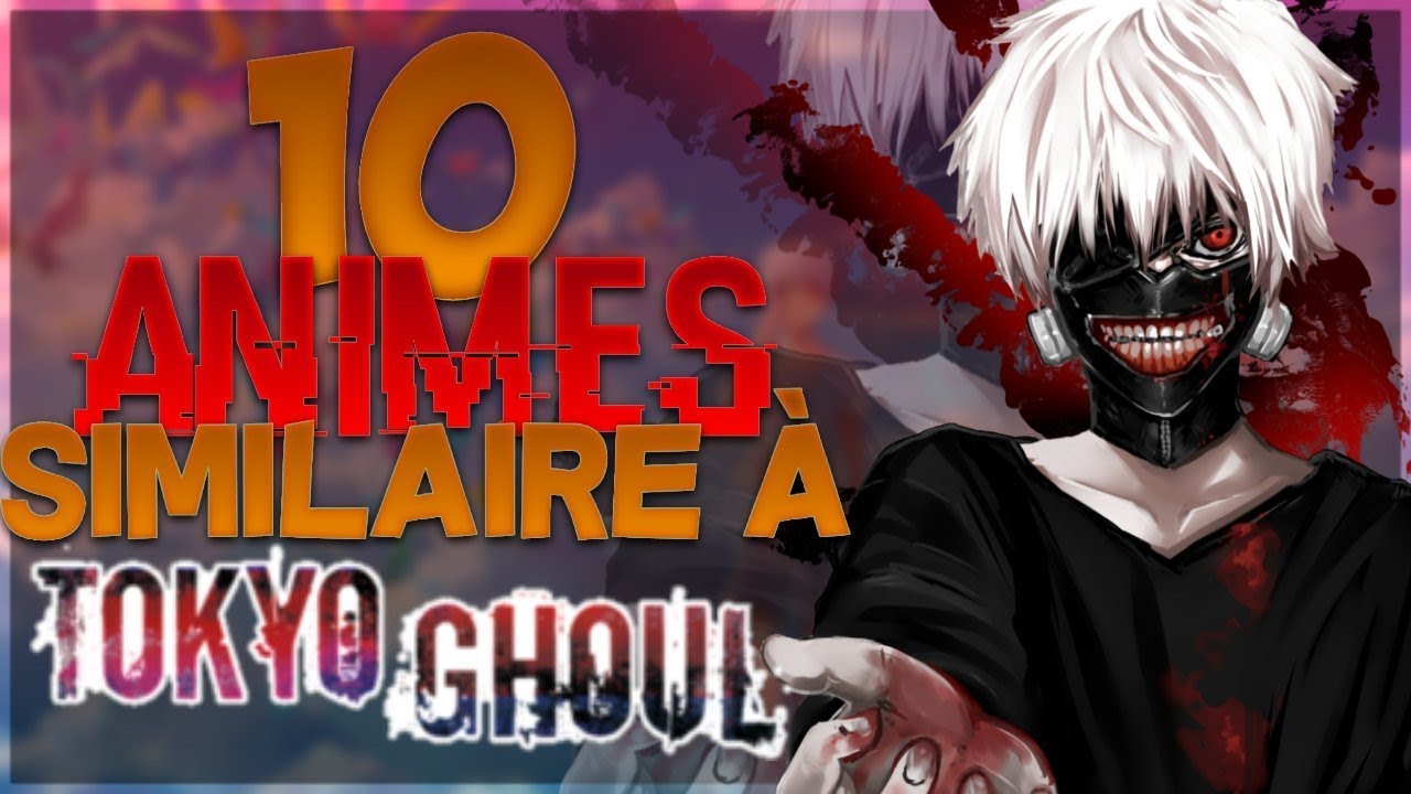 TOP 10 ANIMES SIMILAIRES A TOKYO GHOUL [FR]