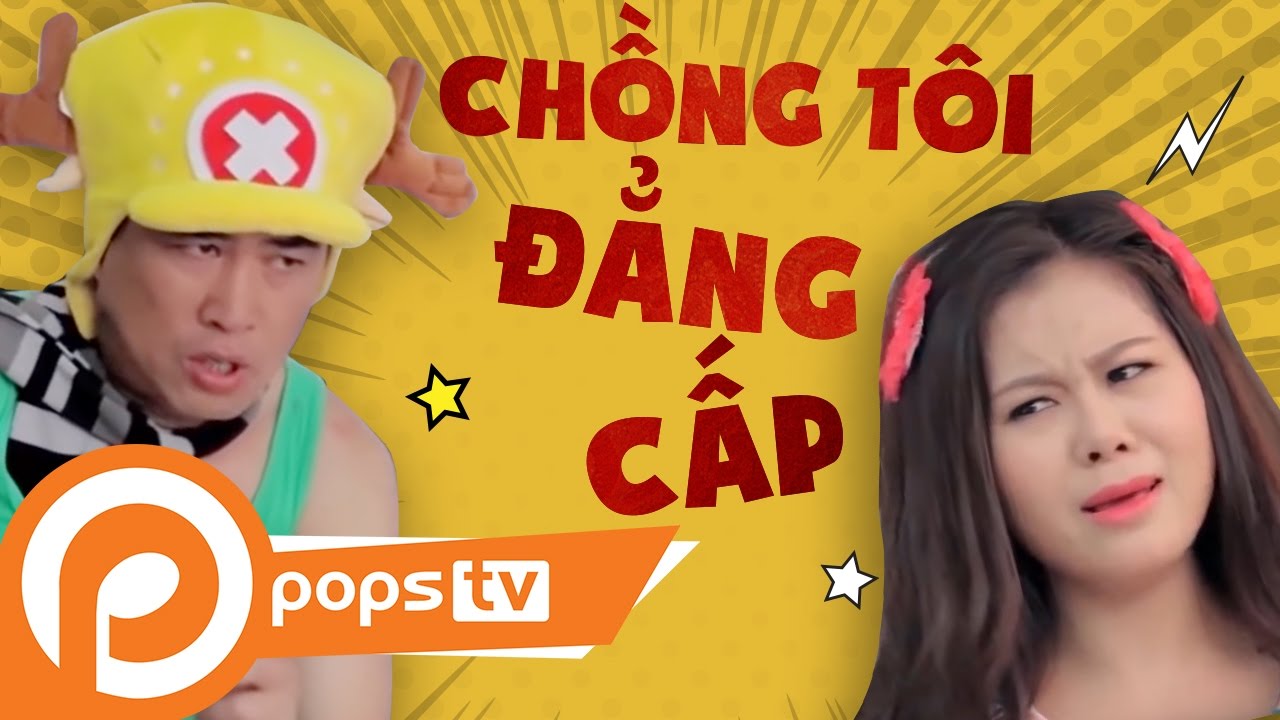 POPS TV | H&agrave;i: Chồng T&ocirc;i ...Đẳng Cấp - Nhật Cường, Kiều Minh Tuấn, Tiết Cương