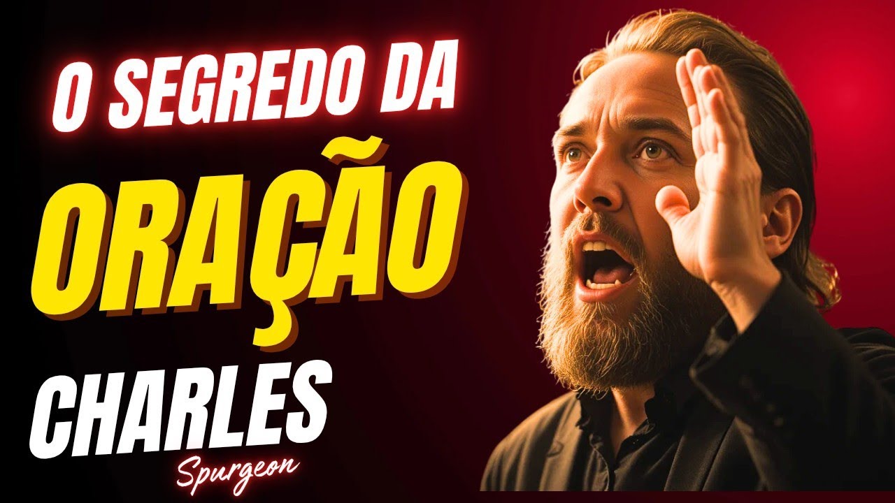 O Segredo da Oração que Sustentou Charles Spurgeon. 2026