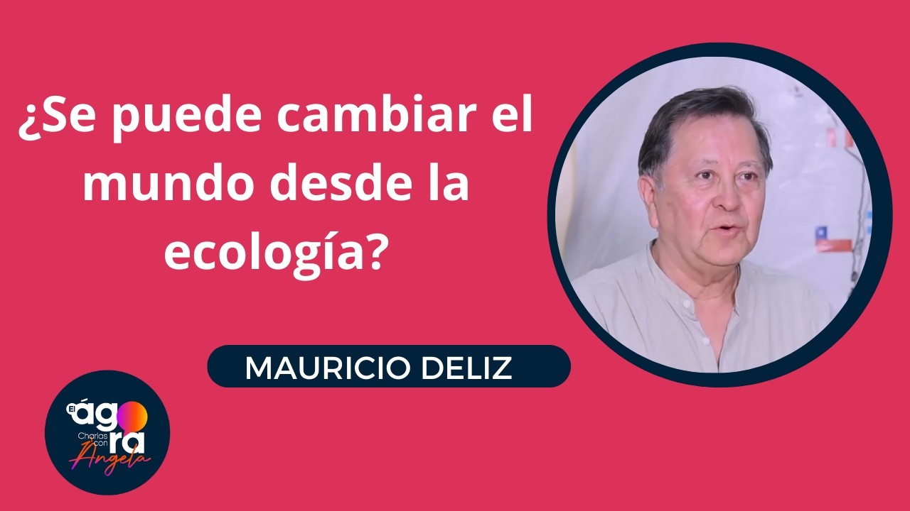 ¿Cómo cambiar el mundo? La visión ecológica de Mauricio Deliz
