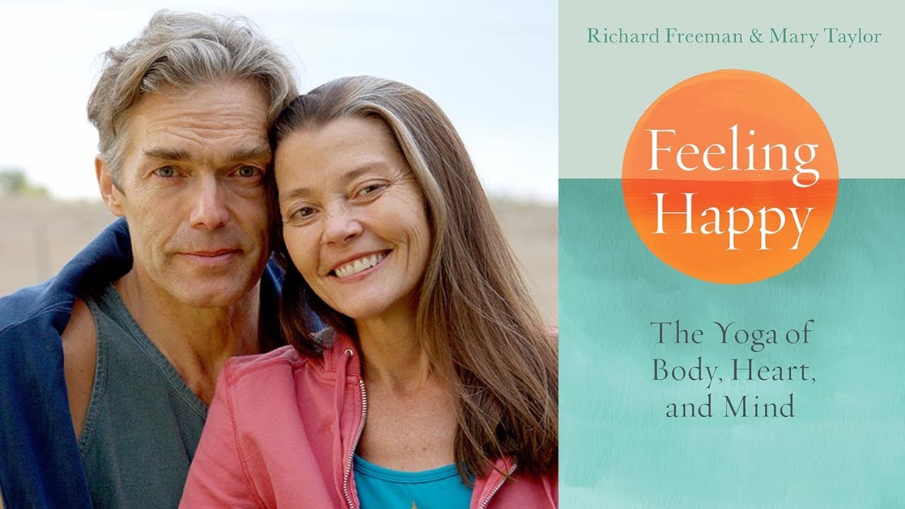 Richard Freeman & Mary Taylor ~ Feeling Happy: The Yoga of Body, Heart & Mind