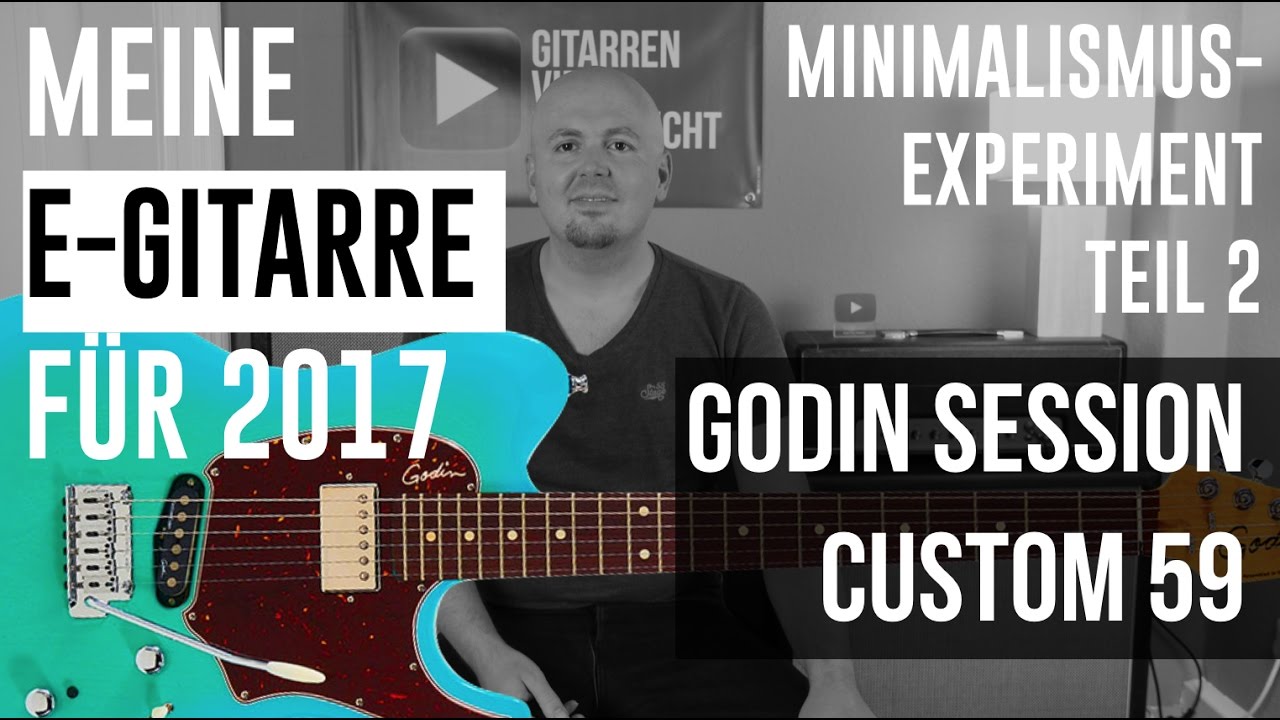 Godin Session Custom 59 - Meine E-Gitarre für 2017