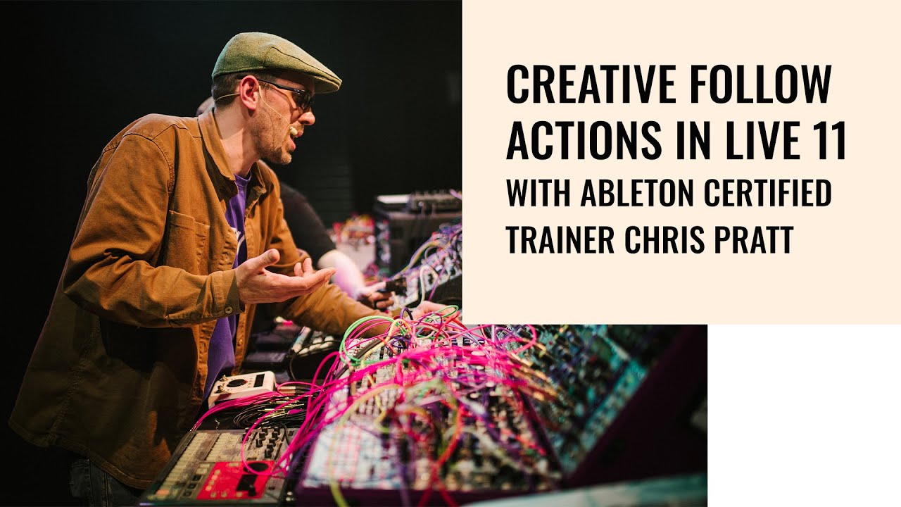 Creative Follow Actions in Live 11 with Ableton Certified Trainer Chris Pratt