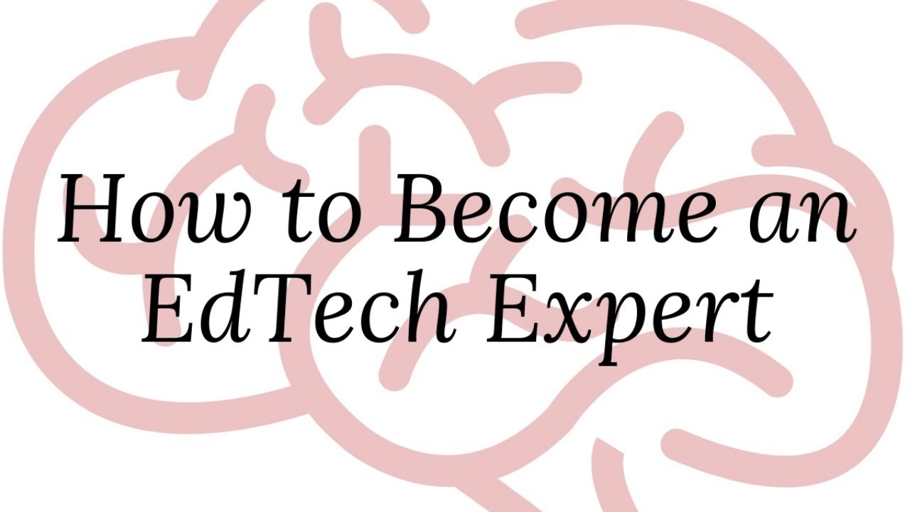 How to Become an EdTech Expert