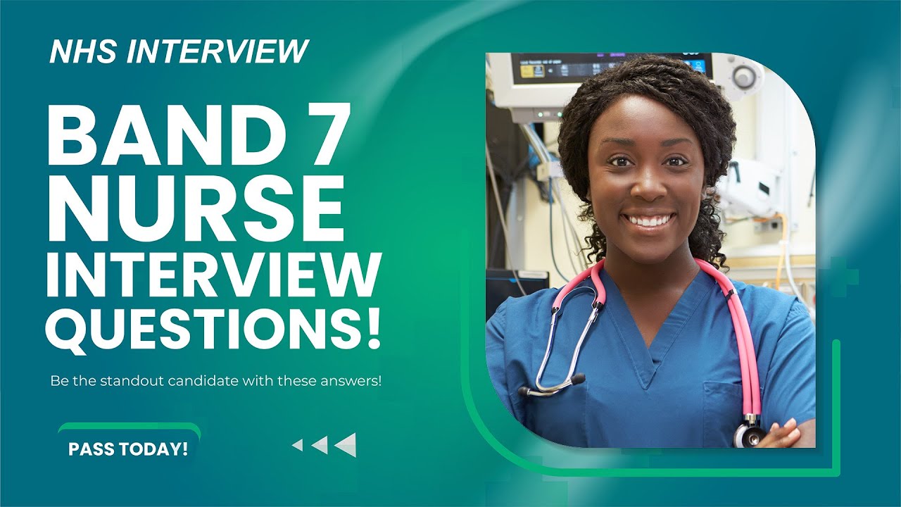 NHS BAND 7 NURSE INTERVIEW QUESTIONS & ANSWERS (Be the STANDOUT candidate!)