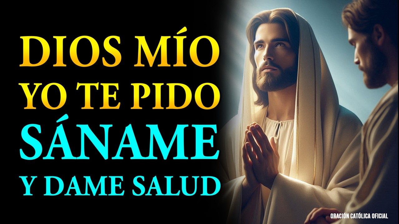 DIOS MÍO, SÁNAME Y DAME SALUD | ORACIÓN PODEROSA PARA SANAR TODAS LAS ENFERMEDADES