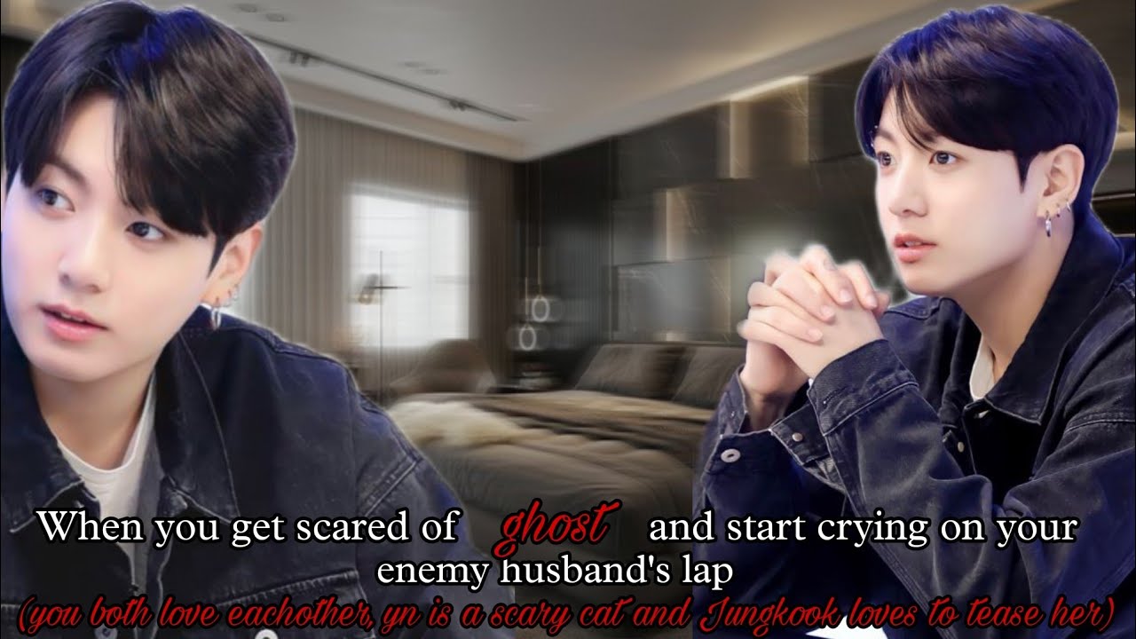 When you get scared of ghost and start crying on your enemy husband lap (Jk Oneshot)