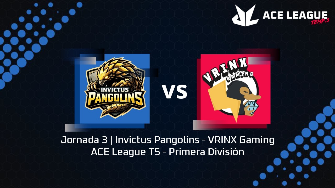 Jornada 3 | Invictus Pangolins - VRINX Gaming | ACE League T5 - Primera División