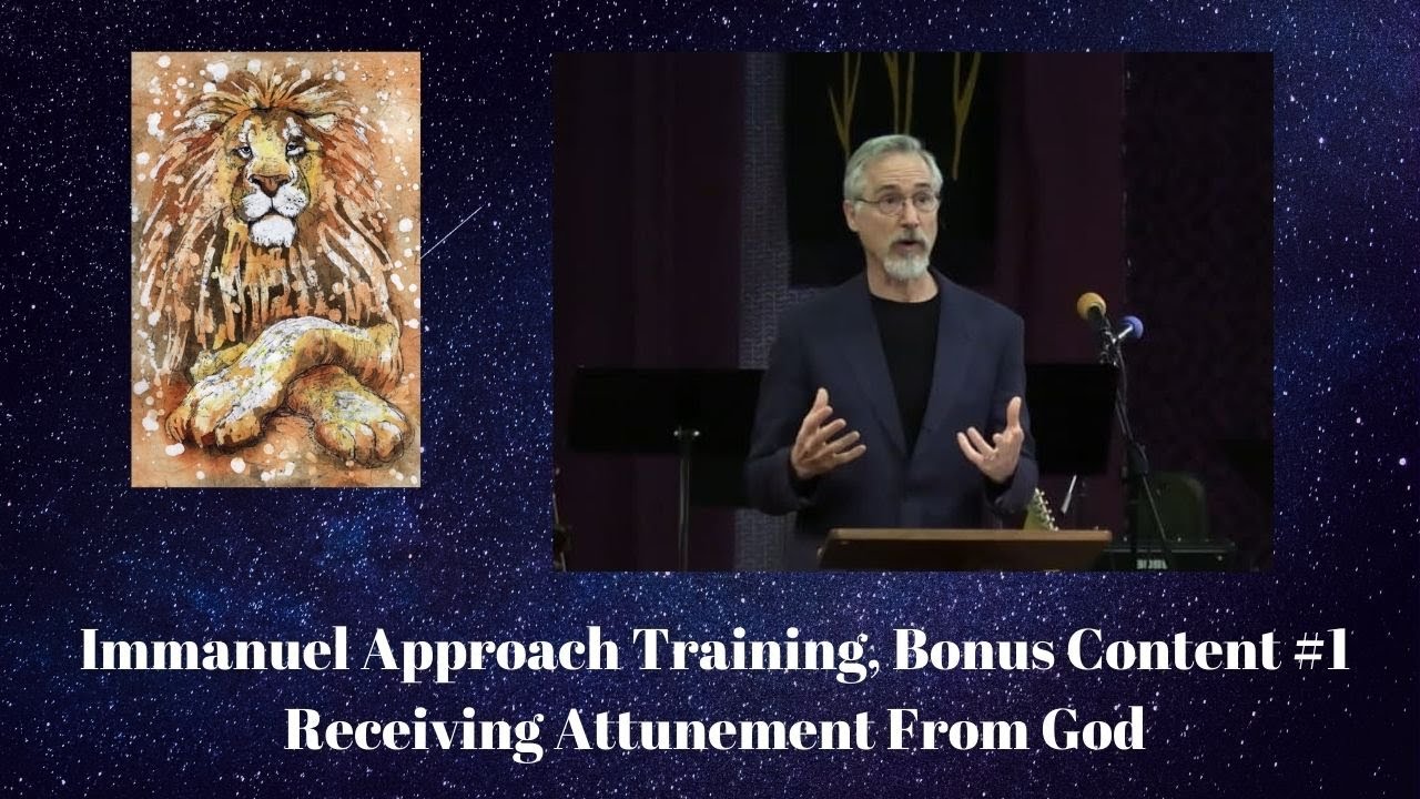 Immanuel Approach Training, Bonus Content #1: Receiving Attunement from God
