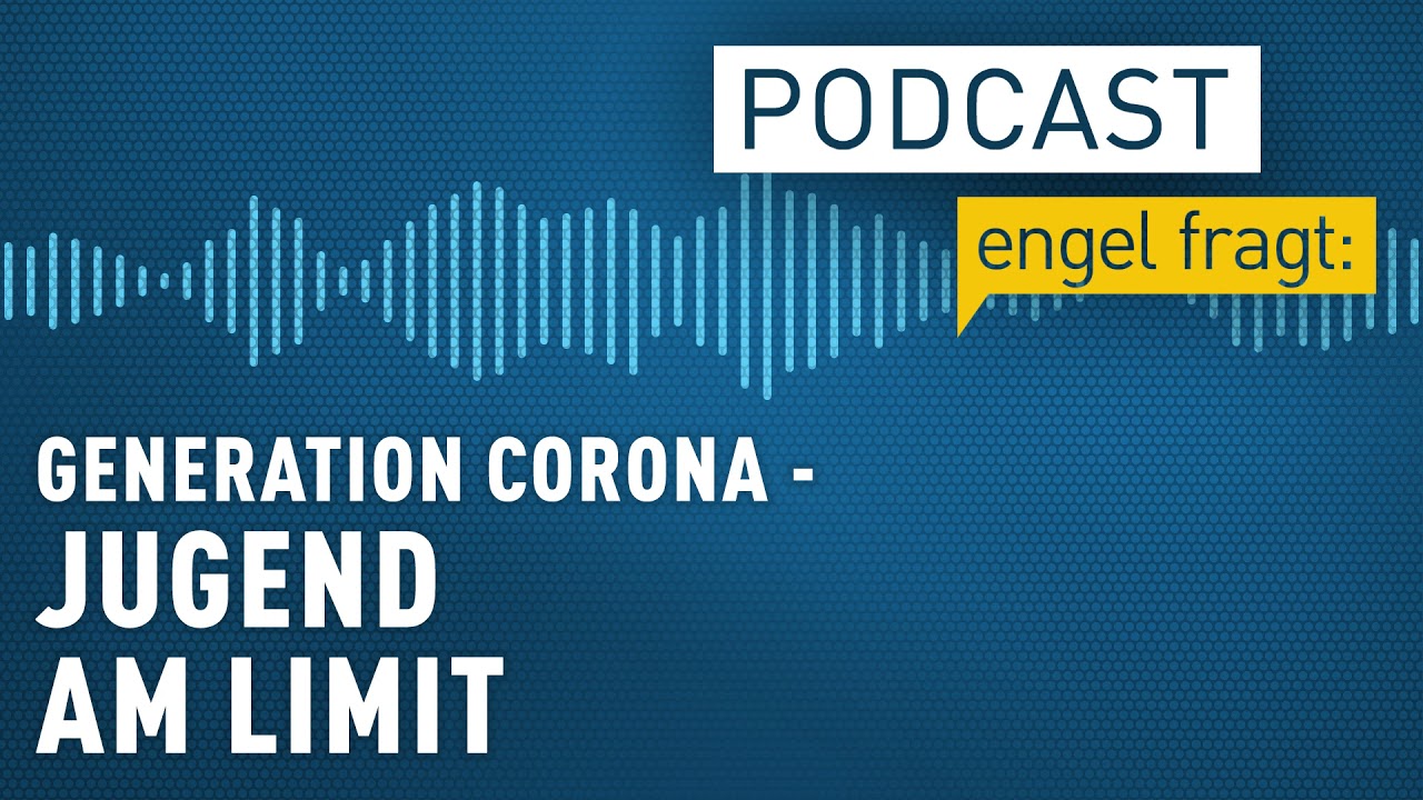 Generation Corona - Jugend am Limit? | podcast | engel fragt