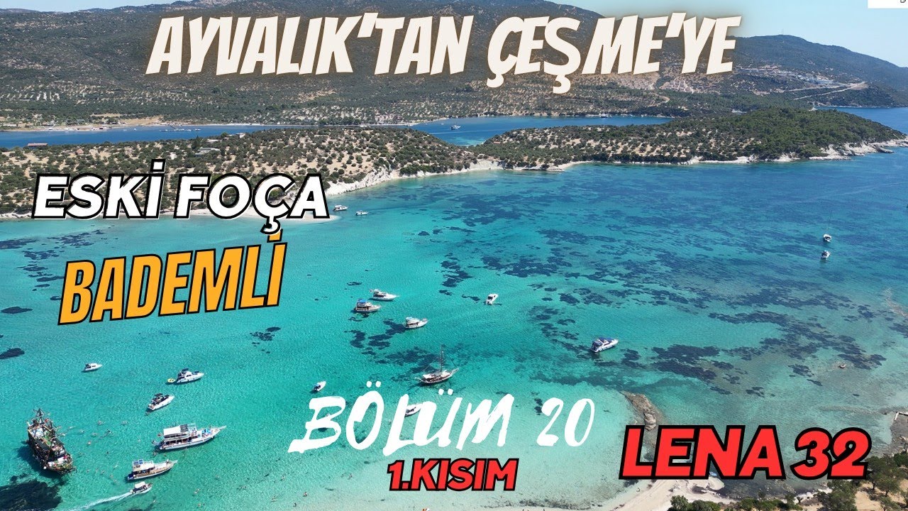 Bölüm 20 - Ayvalık'tan Çeşme'ye yolculuk. Bademli ve Foça'da harika anlar yaşadık.