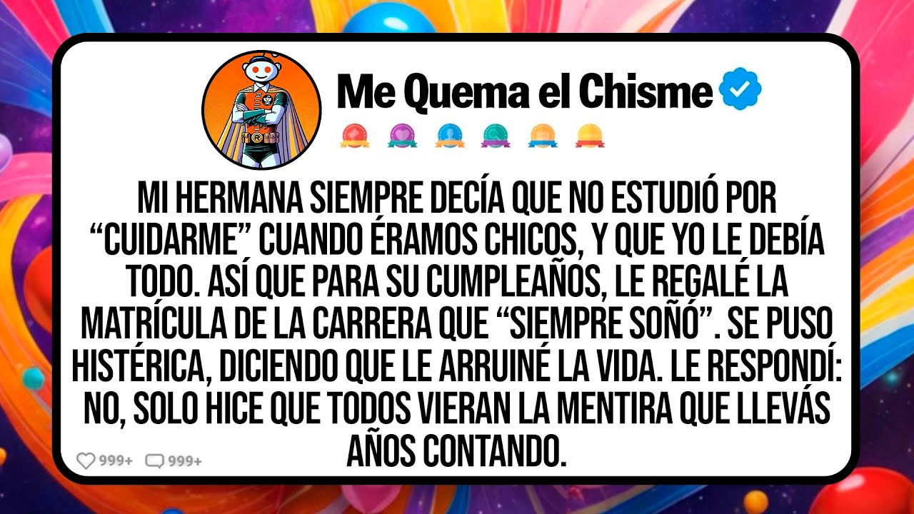 Mi Hermana Siempre Decía Que No Estudió Por “Cuidarme” Cuando Éramos Chicos, Y Que Yo Le Debía Todo