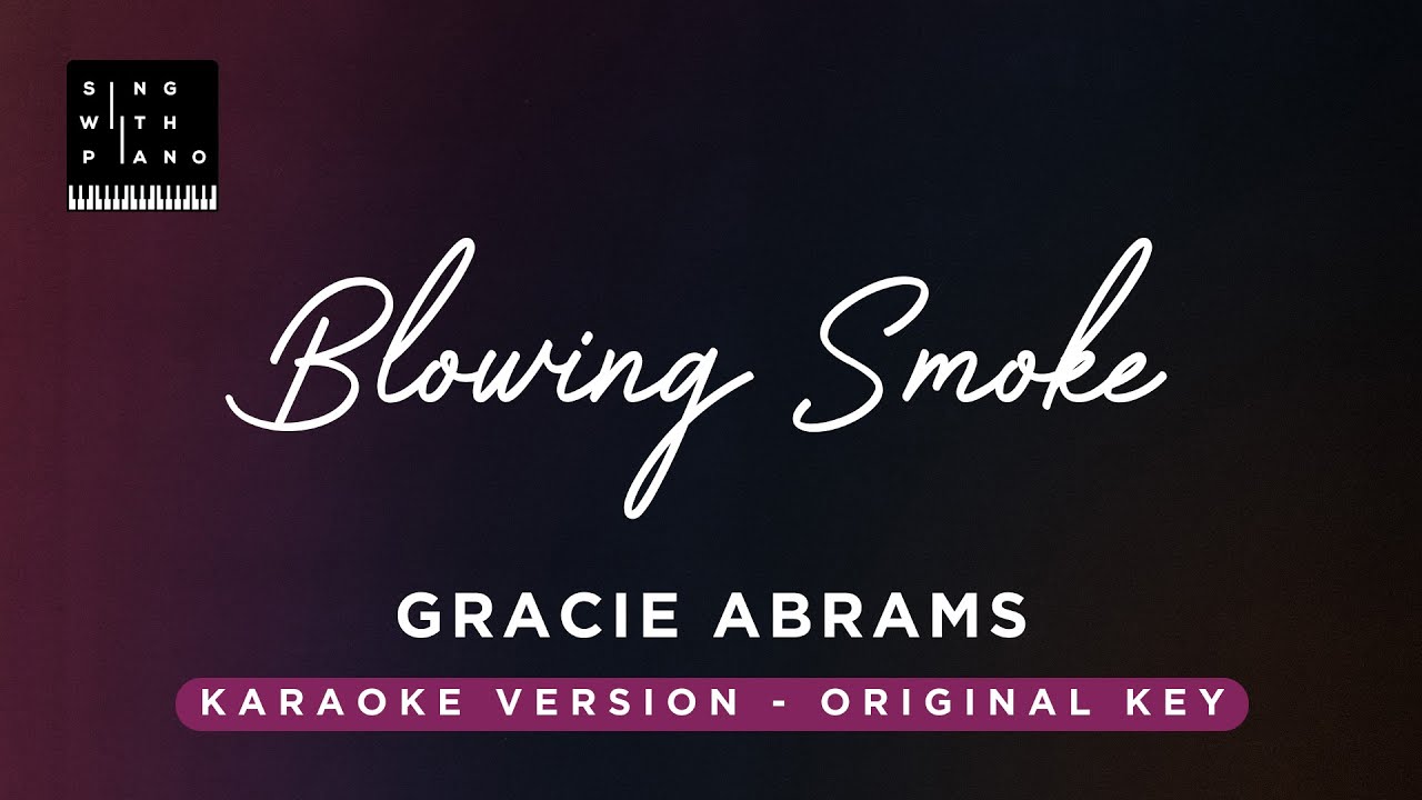 Blowing Smoke - Gracie Abrams (Original Key Karaoke) - piano Instrumental Cover with Lyrics