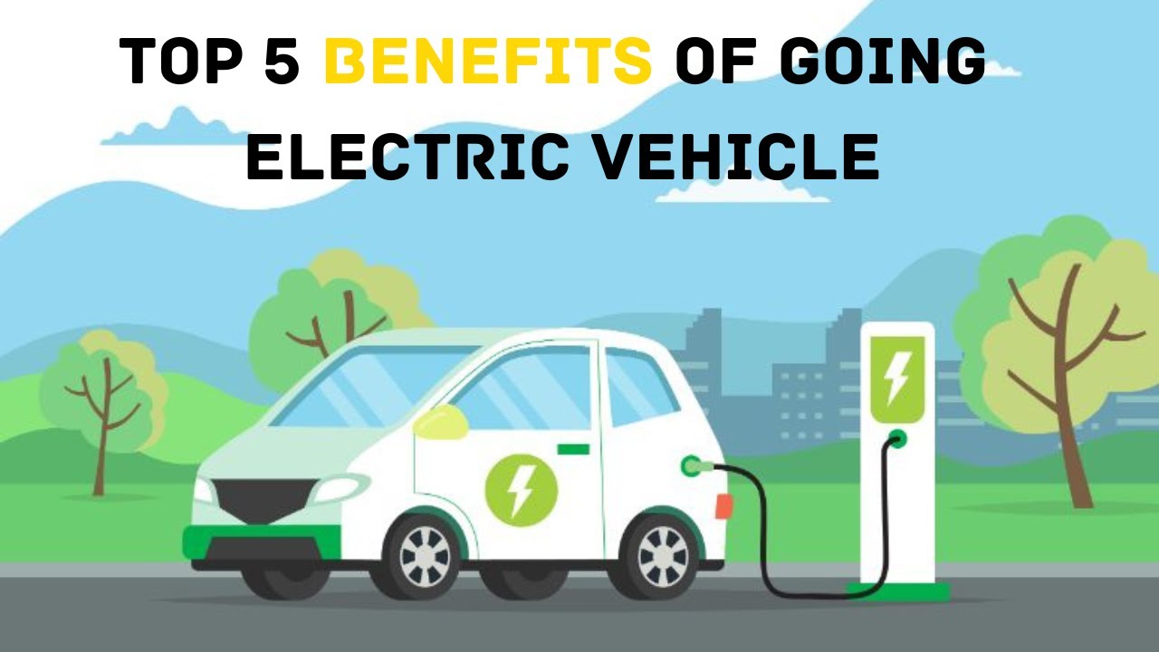 Top 5 Benefits of Going EV (Electric Vehicles) - E2