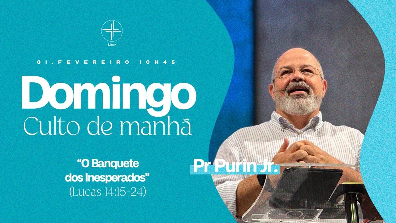 Culto de Manhã | O Banquete dos Inesperados | Pr. Purin Jr. | 01/02
