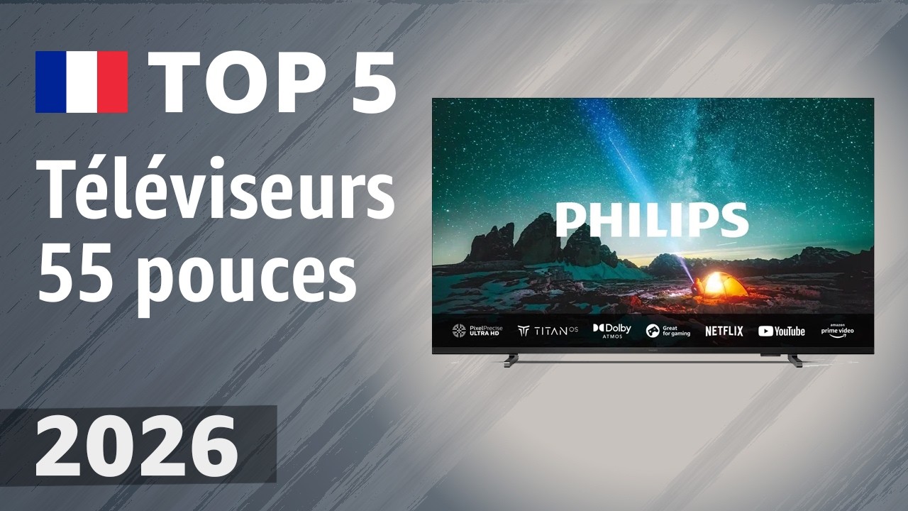 Téléviseurs 55 pouces 2026 : nos 5 favoris