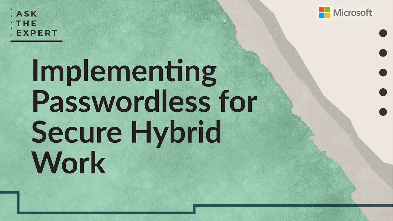 Ask the Expert: Implementing Passwordless for Secure Hybrid Work