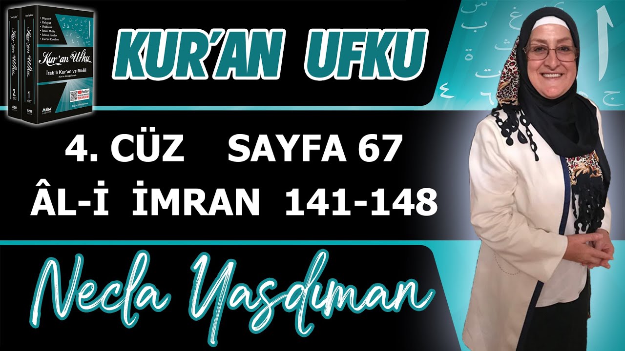 67. KUR'AN SAYFASI Kelime Meali,İ'râbı,Kısa Tefsiri (ÂL-İ İMRAN 141-148) Necla Yasdıman Kur'an Ufku