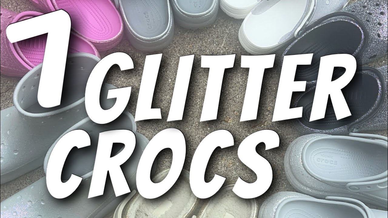 7 Glitter Crocs #glittercrocs #glitter #glitterclog #crocs #glitzy #sparkle #crocshaul #sevencrocs