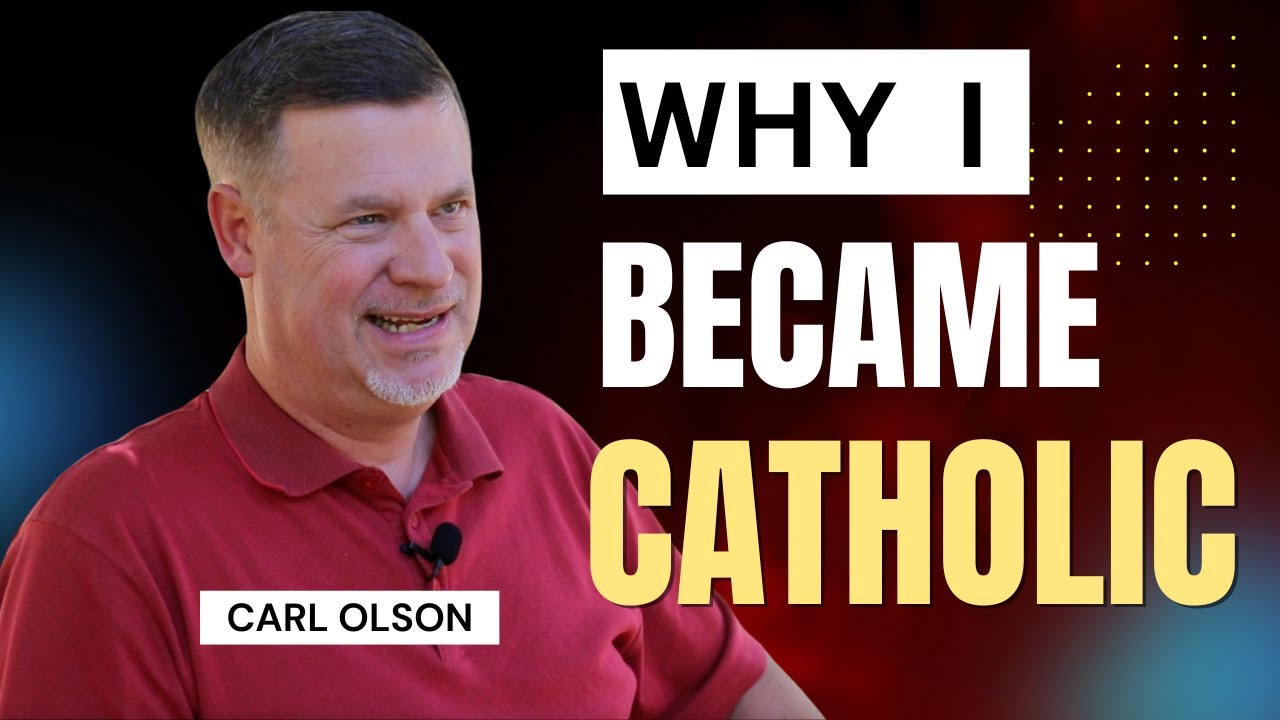 Convinced Episode 9: Carl Olson's Catholic Conversion Story