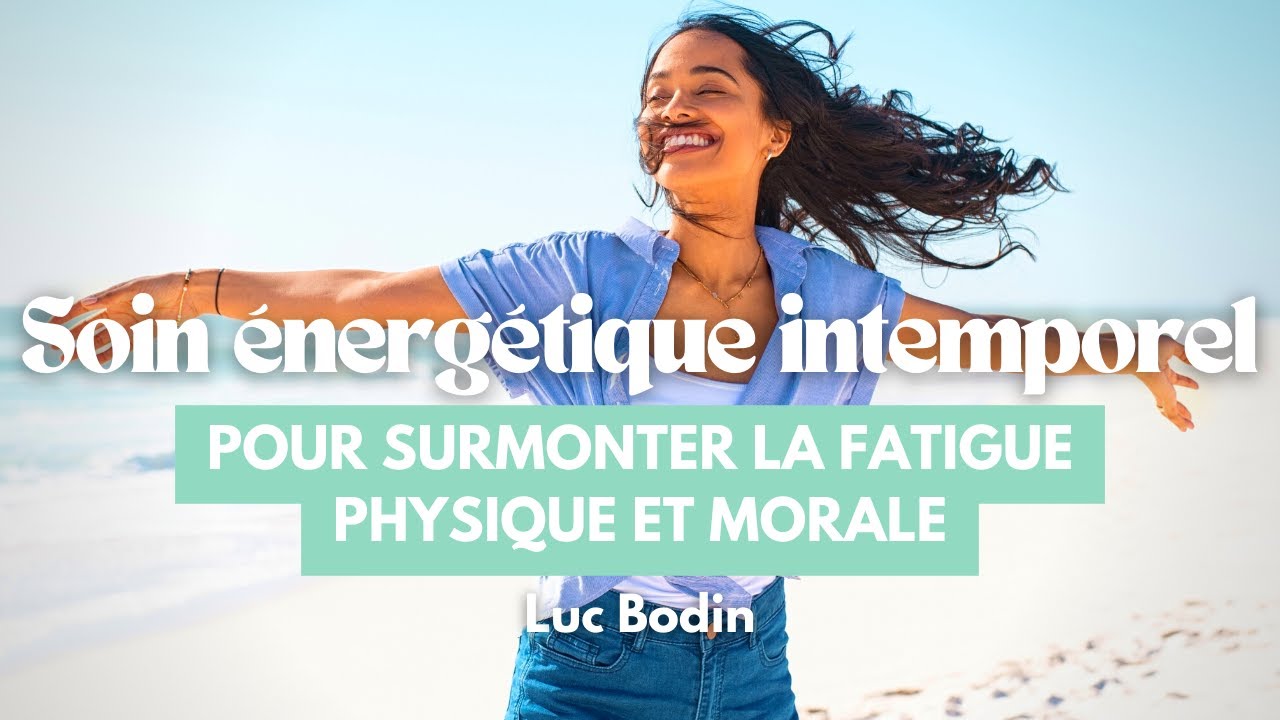 Soin Énergétique Intemporel - Pour surmonter la fatigue physique et morale