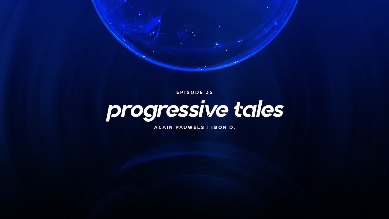 35 I Progressive Tales Podcast with Alain Pauwels & Igor D.