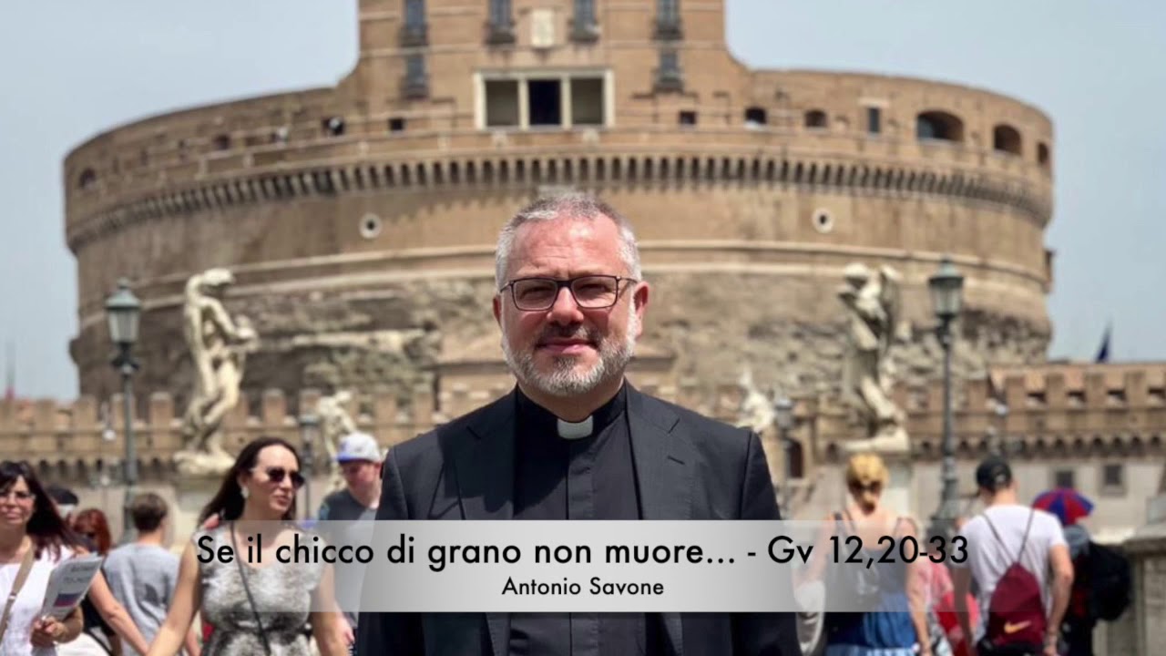 Se il chicco di grano non muore - Gv 12,20-33 (Antonio Savone)