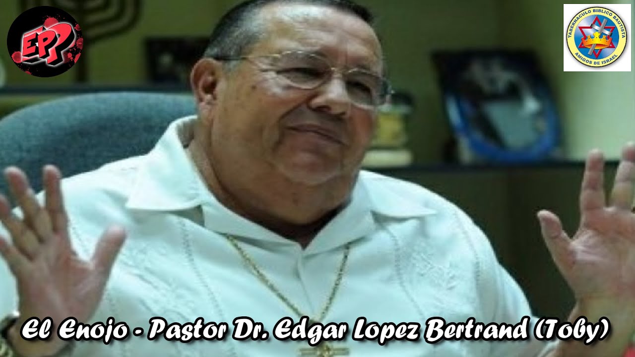 El Enojo - Pastor Dr. Edgar Lopez Bertrand (Toby) C.B Primera De Reyes 11 9:11 y Romanos 2:8