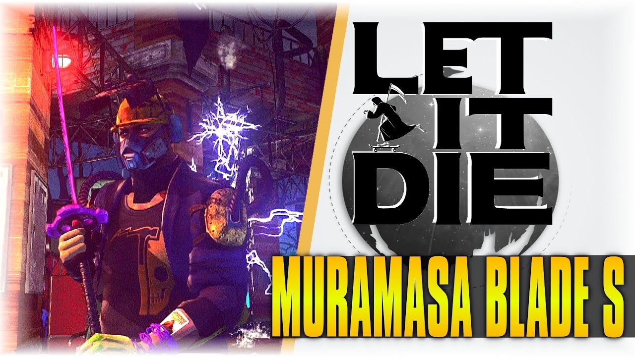 MURAMASA BLADE S! | Let It Die #116 | [Max Tier  Katana] [Showcase]