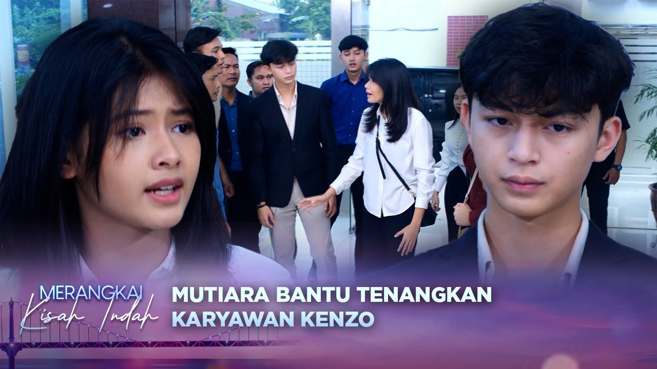 Memanas! Mutiara Bantu Tenangkan Karyawan Kenzo! | Merangkai Kisah Indah - Episode 79