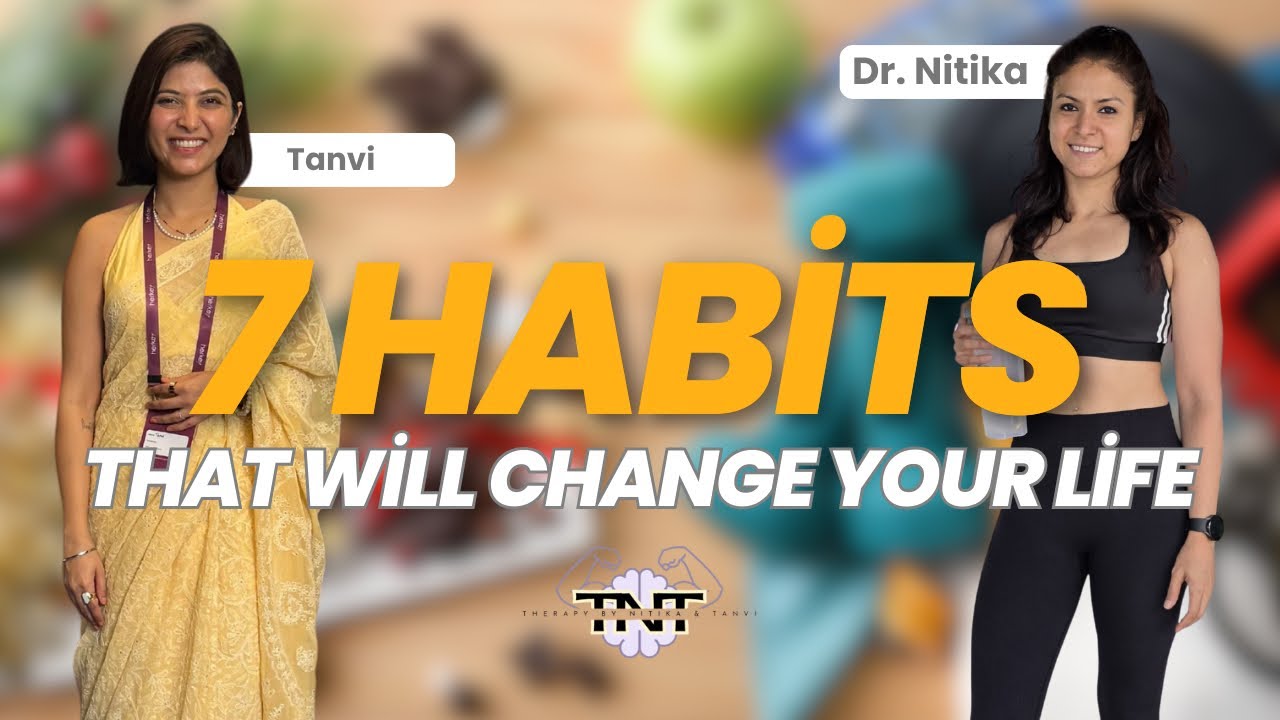 7 Habits That Will Change Your Life | TNT | Therapy by Dr. Nitika & Tanvi